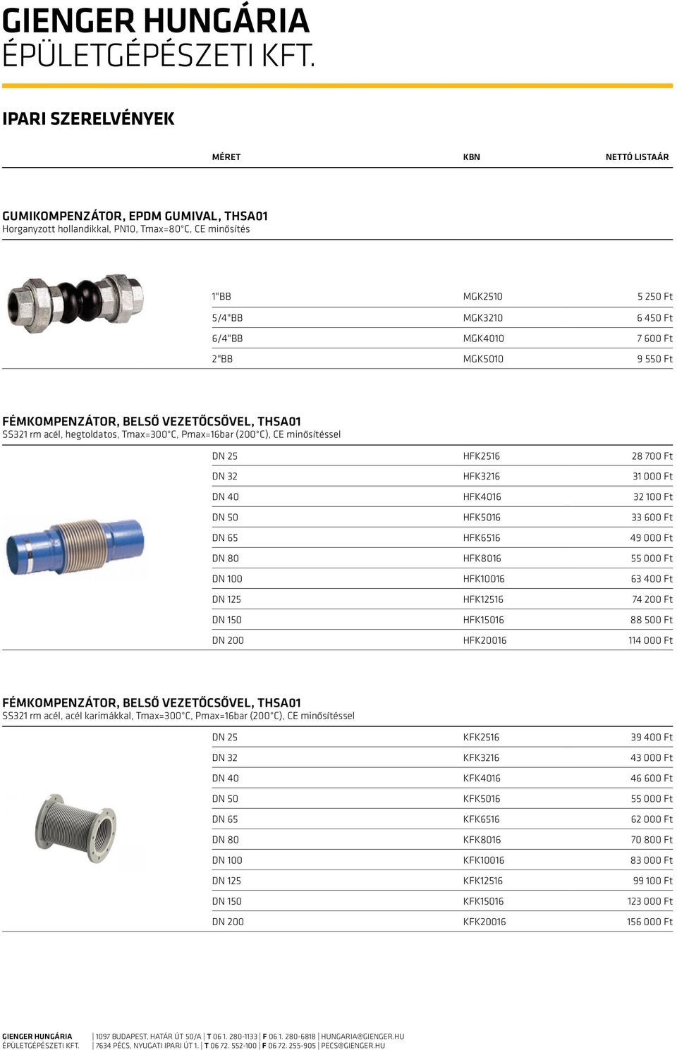 HFK5016 33 600 Ft DN 65 HFK6516 49 000 Ft DN 80 HFK8016 55 000 Ft DN 100 HFK10016 63 400 Ft DN 125 HFK12516 74 200 Ft DN 150 HFK15016 88 500 Ft DN 200 HFK20016 114 000 Ft Fémkompenzátor, belső