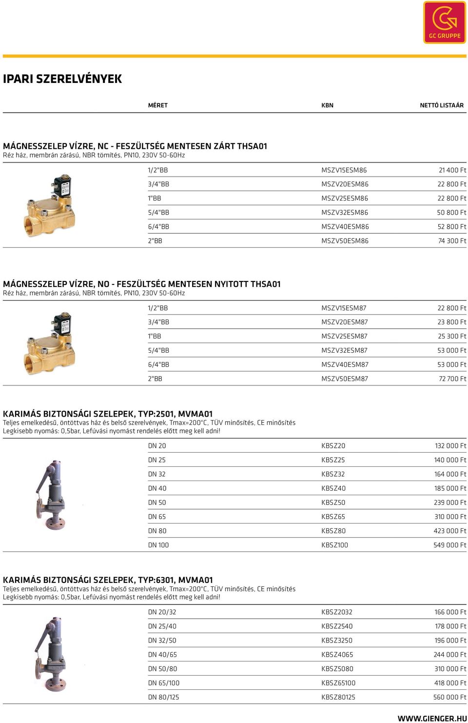 50-60Hz 1/2"BB MSZV15ESM87 22 800 Ft 3/4"BB MSZV20ESM87 23 800 Ft 1"BB MSZV25ESM87 25 300 Ft 5/4"BB MSZV32ESM87 53 000 Ft 6/4"BB MSZV40ESM87 53 000 Ft 2"BB MSZV50ESM87 72 700 Ft Karimás biztonsági