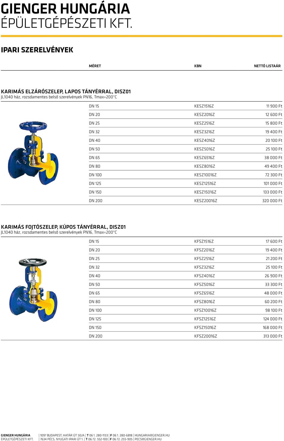 133 000 Ft DN 200 KESZ20016Z 320 000 Ft Karimás fojtószelep, kúpos tányérral, DISZ01 JL1040 ház, rozsdamentes belső szerelvények PN16, Tmax=200 C DN 15 KFSZ1516Z 17 600 Ft DN 20 KFSZ2016Z 19 400 Ft