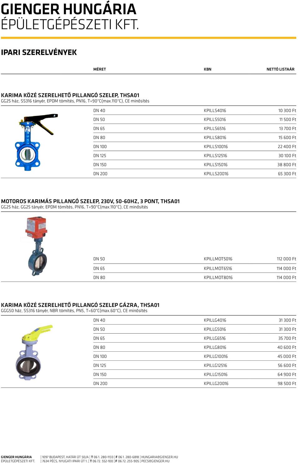 KPILLS15016 38 800 Ft DN 200 KPILLS20016 65 300 Ft Motoros karimás pillangó szelep, 230V, 50-60Hz, 3 pont, THSA01 GG25 ház, GG25 tányér, EPDM tömítés, PN16, T=90 C(max.