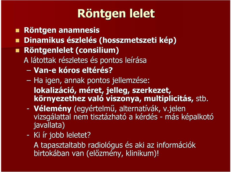 Ha igen, annak pontos jellemzése: lokalizáció, méret, jelleg, szerkezet, környezethez való viszonya, multiplicitás, stb.