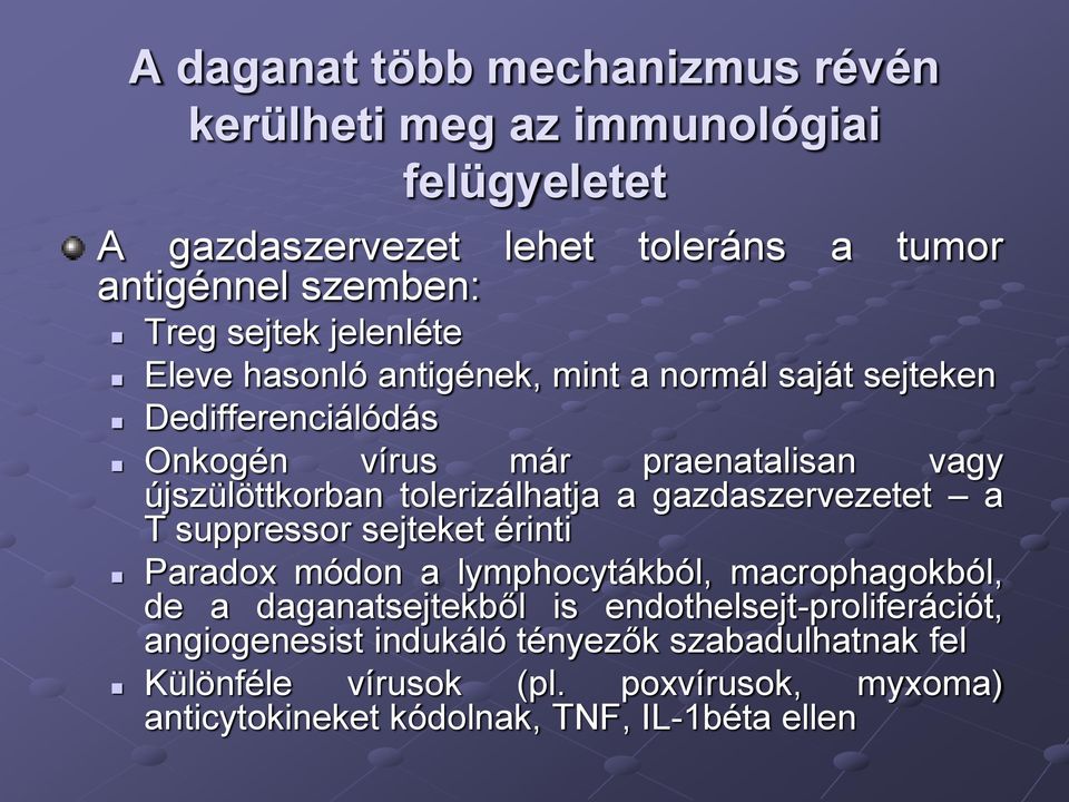 tolerizálhatja a gazdaszervezetet a T suppressor sejteket érinti Paradox módon a lymphocytákból, macrophagokból, de a daganatsejtekből is
