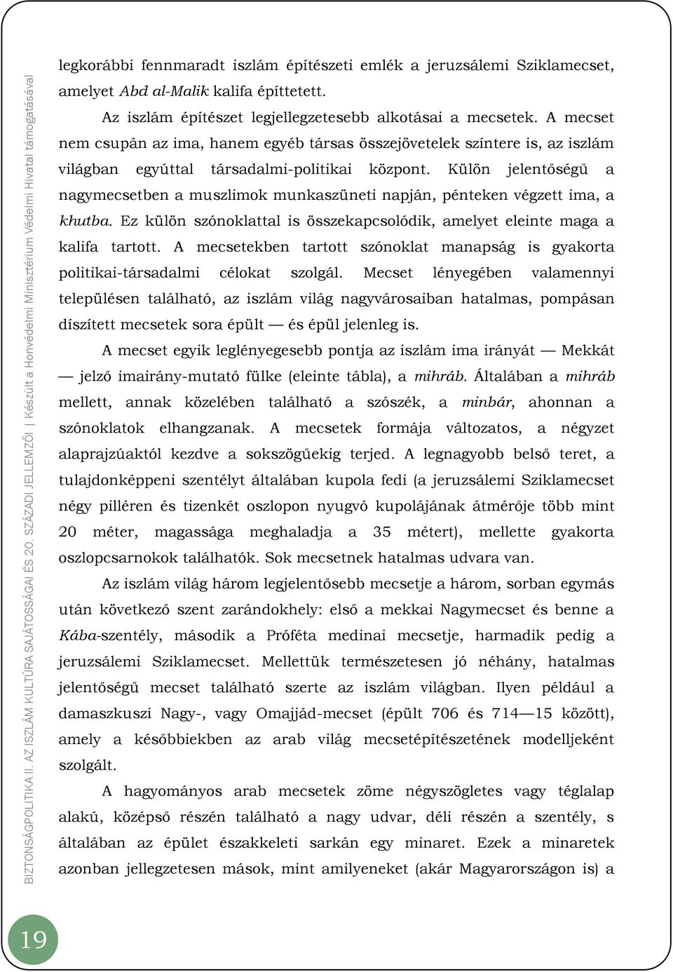 Külön jelentőségű a nagymecsetben a muszlimok munkaszüneti napján, pénteken végzett ima, a khutba. Ez külön szónoklattal is összekapcsolódik, amelyet eleinte maga a kalifa tartott.