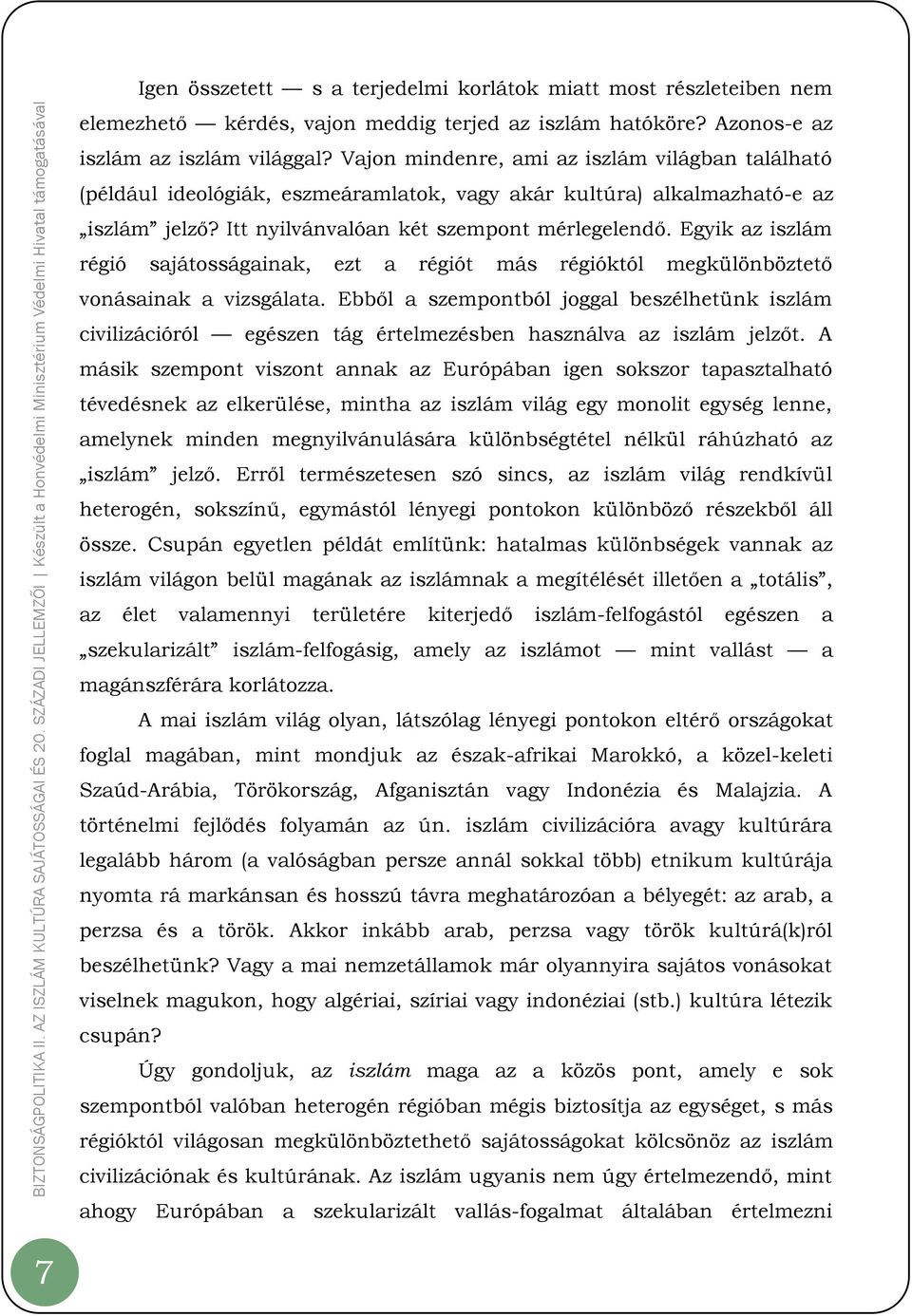 Egyik az iszlám régió sajátosságainak, ezt a régiót más régióktól megkülönböztető vonásainak a vizsgálata.