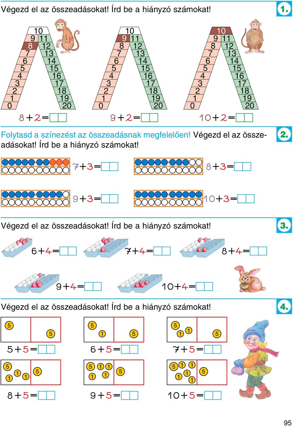 2 = Folytasd a színezést az összeadásnak megfelelően!  2. 7+3= 8+3= 9+3= +3=  3. 6+4= 7+4= 8+4= 9+4= +4=  4.