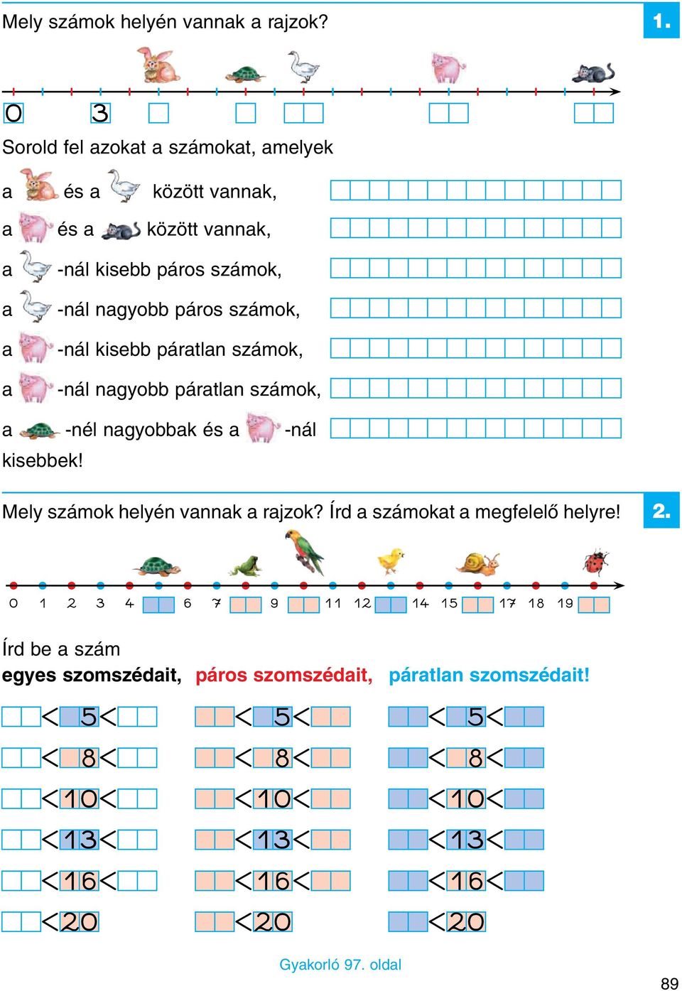 számok, nál kisebb páratlan számok, nál nagyobb páratlan számok, a nél nagyobbak és a nál kisebbek!  Írd a számokat a megfelelő helyre! 2.