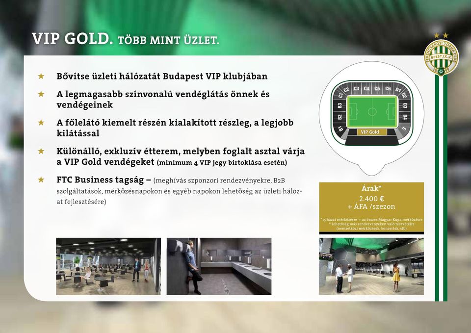 legjobb kilátással Különálló, exkluzív étterem, melyben foglalt asztal várja a VIP Gold vendégeket (minimum 4 VIP jegy birtoklása esetén) FTC Business tagság