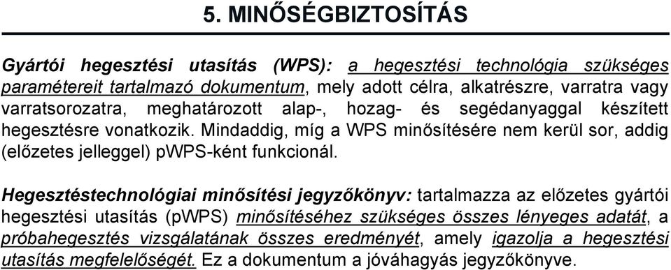 Mindaddig, míg a WPS minősítésére nem kerül sor, addig (előzetes jelleggel) pwps-ként funkcionál.