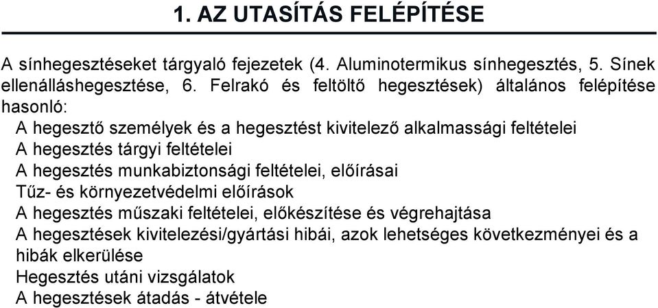 tárgyi feltételei A hegesztés munkabiztonsági feltételei, előírásai Tűz- és környezetvédelmi előírások A hegesztés műszaki feltételei, előkészítése