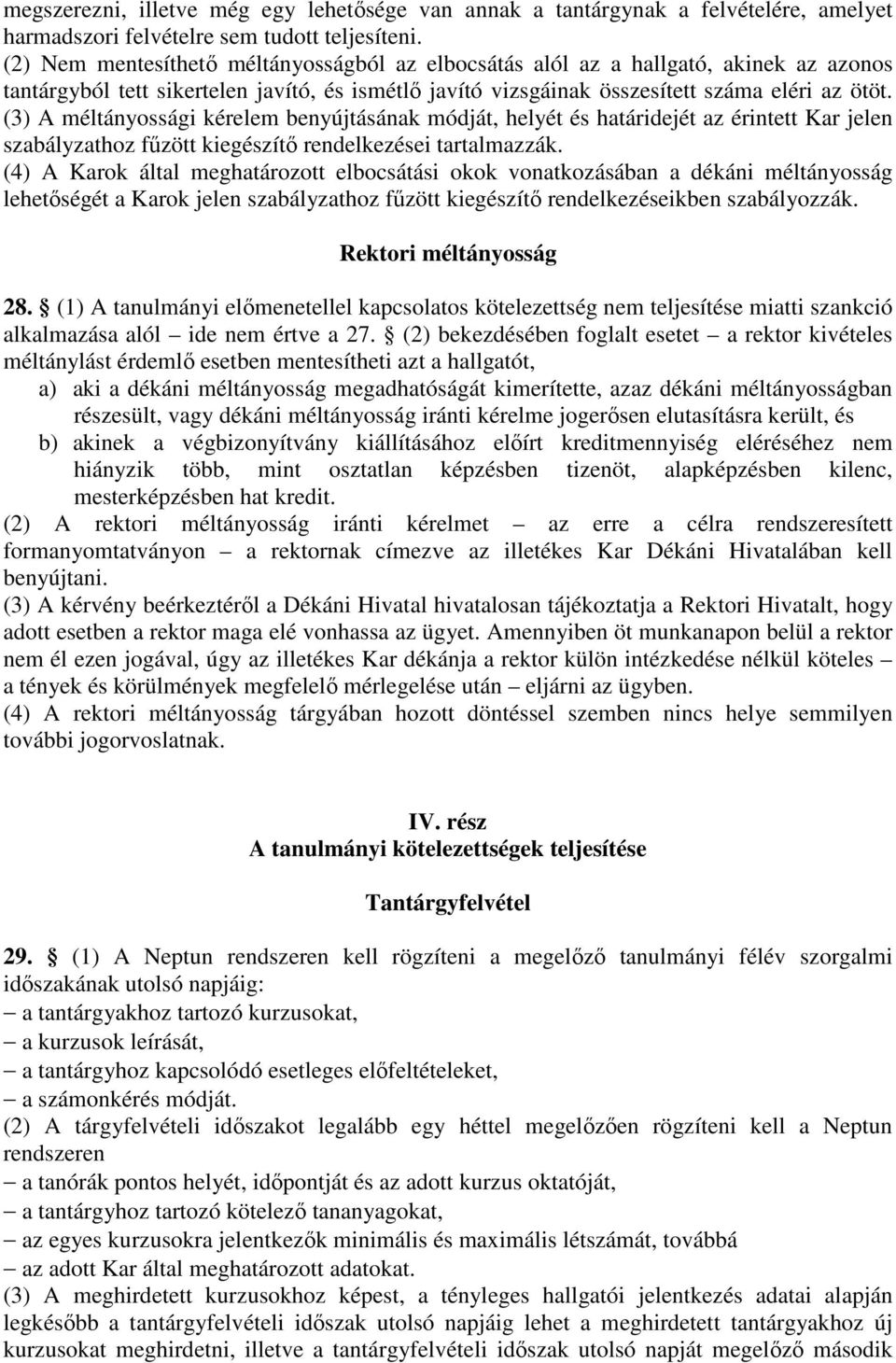 (3) A méltányossági kérelem benyújtásának módját, helyét és határidejét az érintett Kar jelen szabályzathoz fűzött kiegészítő rendelkezései tartalmazzák.