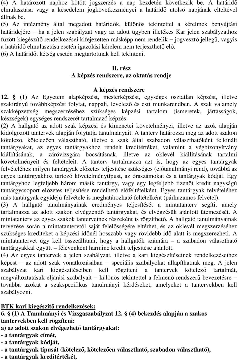 rendelkezései kifejezetten másképp nem rendelik jogvesztő jellegű, vagyis a határidő elmulasztása esetén igazolási kérelem nem terjeszthető elő.