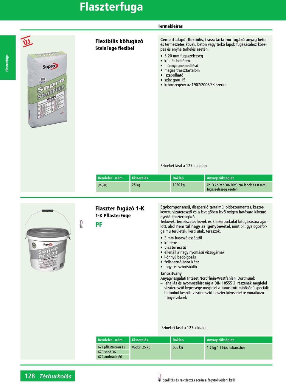 3 kg/m2 30x30x3 cm lapok és 8 mm fugaszélesség esetén Flaszter fugázó 1-K 1-K PflasterFuge PF Egykom po nen sű, diszperzió tartalmú, oldószermentes, készrekevert, víz áteresz tő és a levegőben lévő