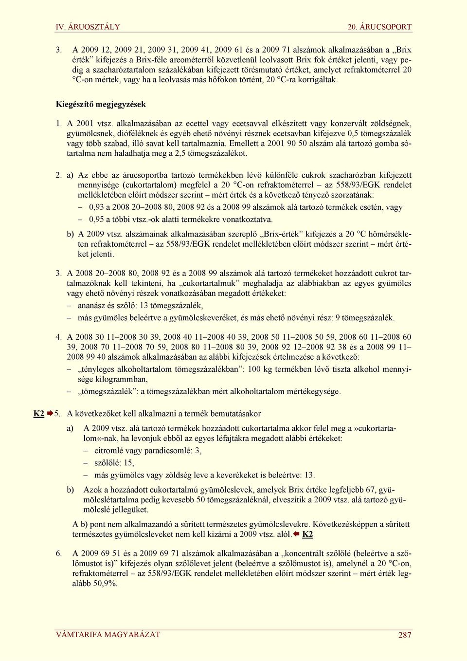 20. ÁRUCSOPORT ZÖLDSÉGFÉLÉKBŐL, GYÜMÖLCSBŐL, DIÓFÉLÉKBŐL VAGY MÁS  NÖVÉNYRÉSZEKBŐL ELŐÁLLÍTOTT KÉSZÍTMÉNYEK - PDF Ingyenes letöltés