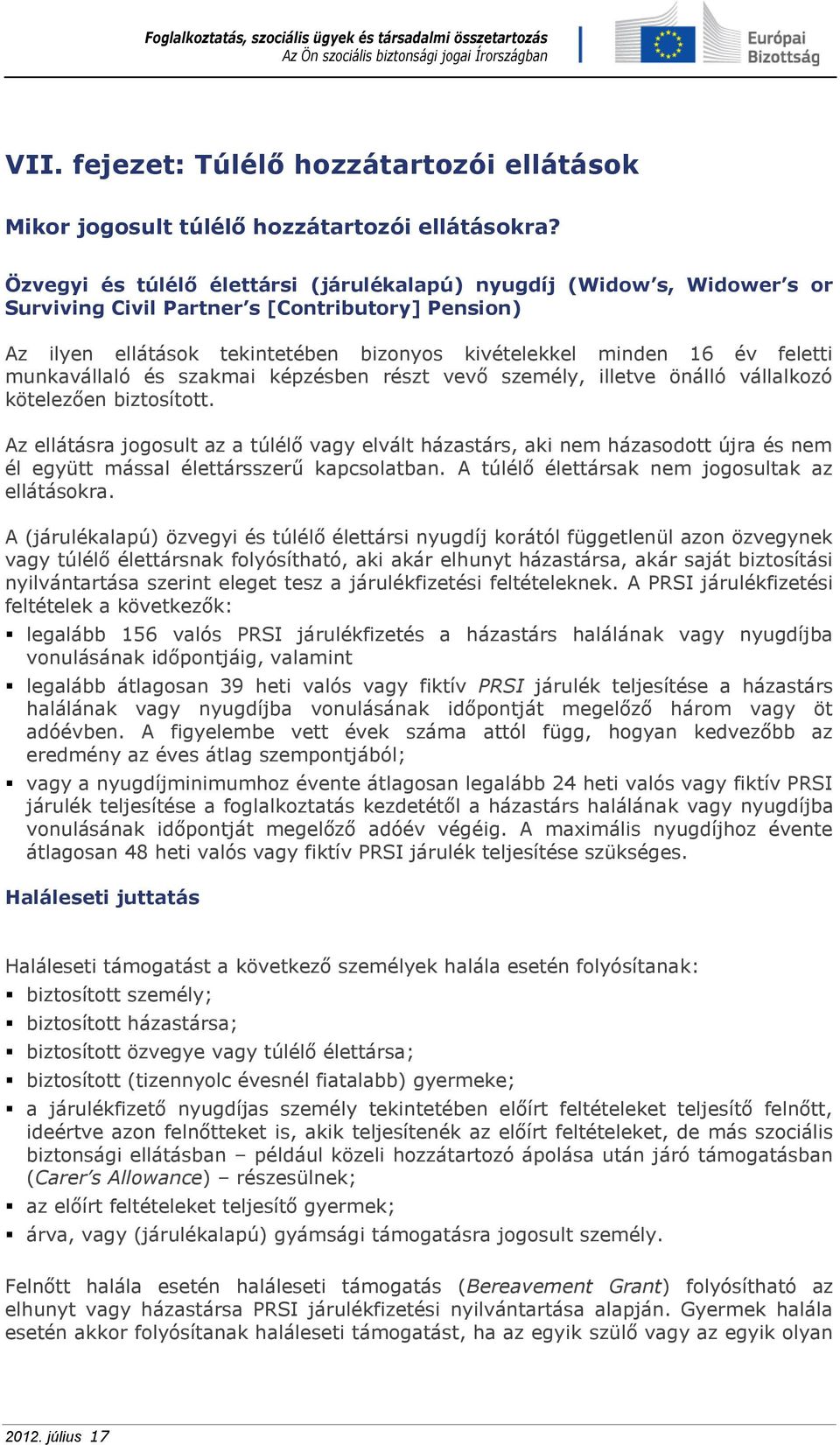 munkavállaló és szakmai képzésben részt vevő személy, illetve önálló vállalkozó kötelezően biztosított.