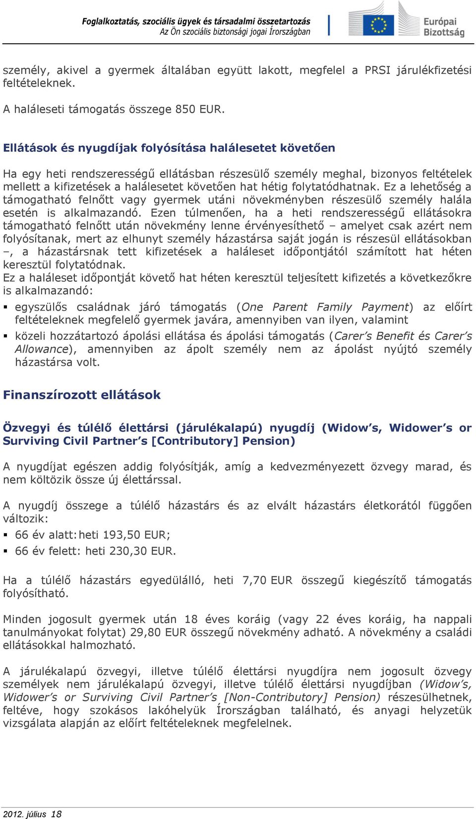 folytatódhatnak. Ez a lehetőség a támogatható felnőtt vagy gyermek utáni növekményben részesülő személy halála esetén is alkalmazandó.