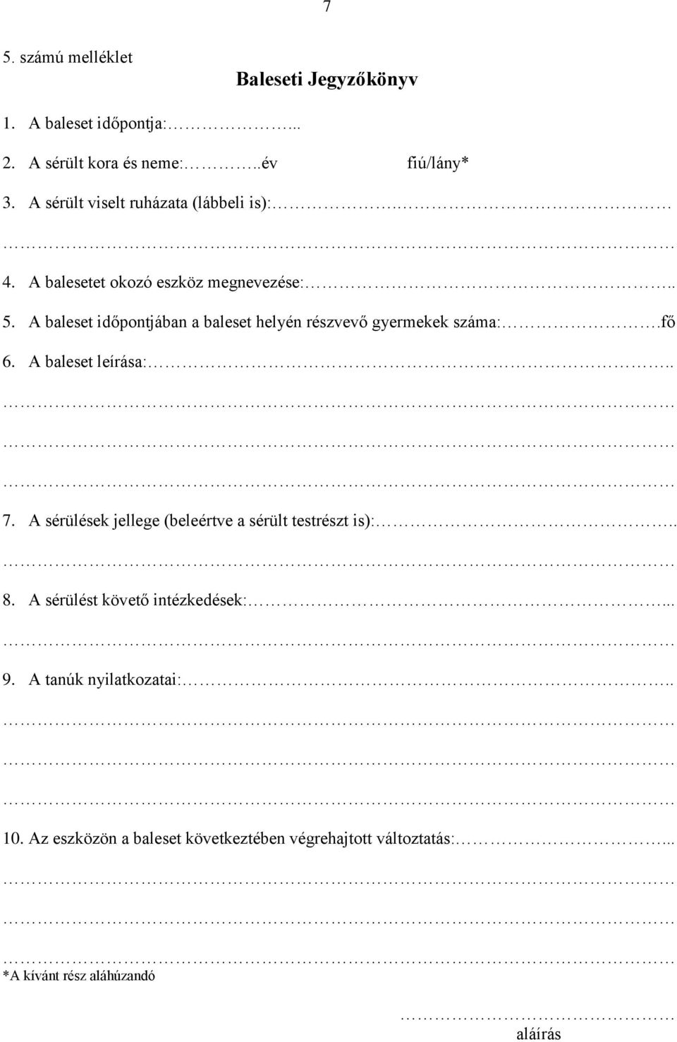 A baleset időpontjában a baleset helyén részvevő gyermekek száma:.fő 6. A baleset leírása:.. 7.