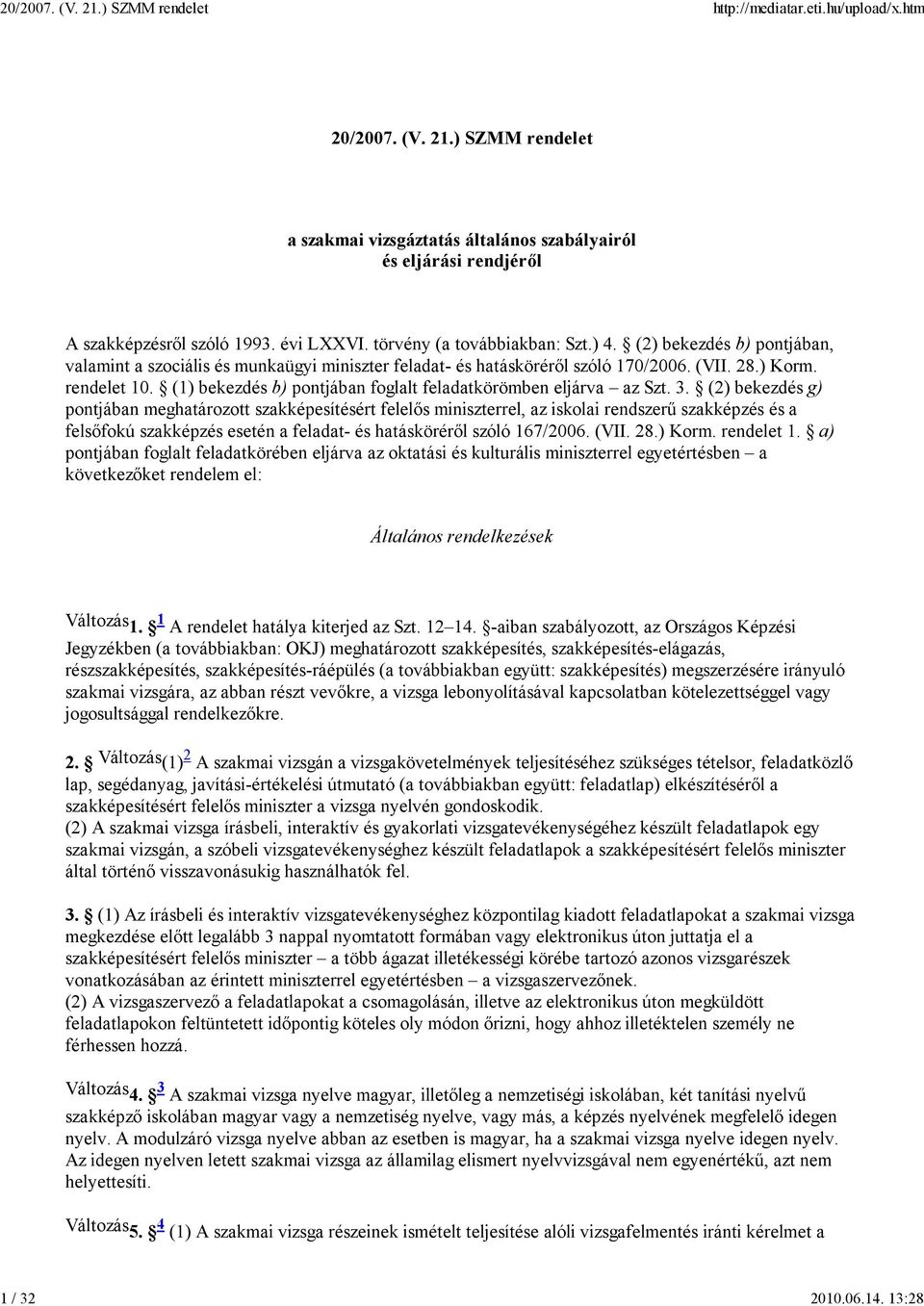 (1) bekezdés b) pontjában foglalt feladatkörömben eljárva az Szt. 3.