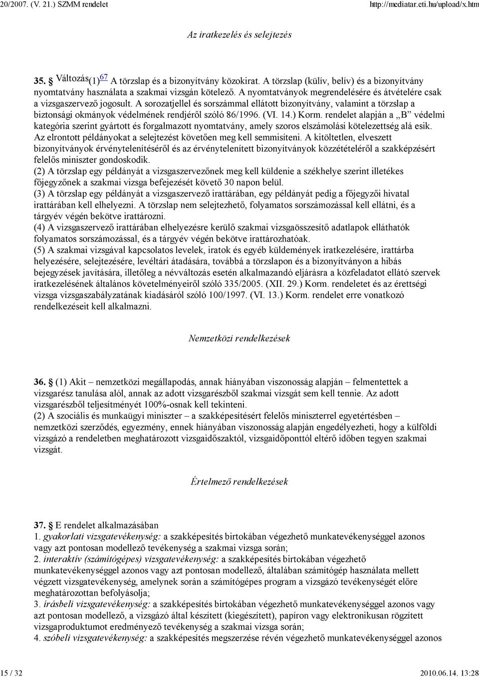 A sorozatjellel és sorszámmal ellátott bizonyítvány, valamint a törzslap a biztonsági okmányok védelmének rendjérıl szóló 86/1996. (VI. 14.) Korm.