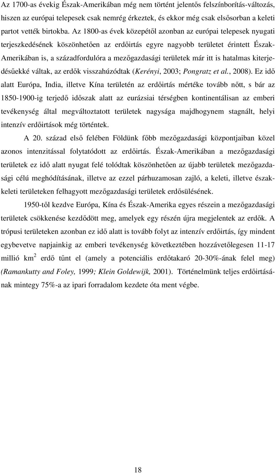 területek már itt is hatalmas kiterjedésűekké váltak, az erdők visszahúzódtak (Kerényi, 2003; Pongratz et al., 2008).