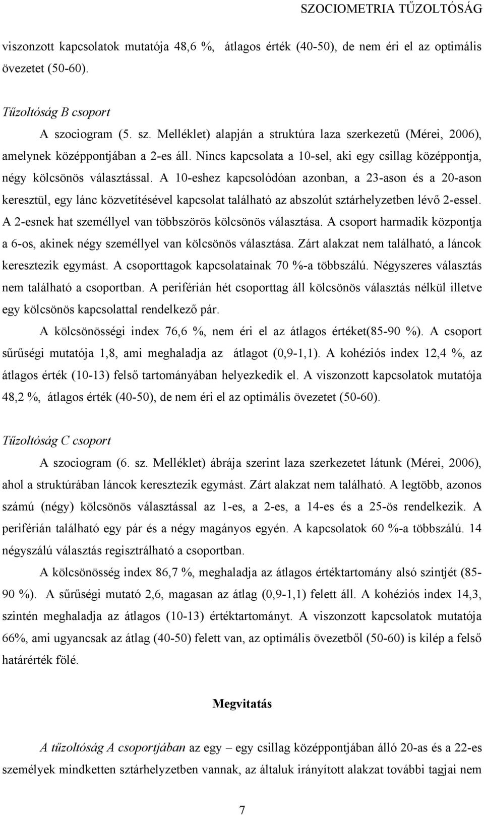 A 10-eshez kapcsolódóan azonban, a 23-ason és a 20-ason keresztül, egy lánc közvetítésével kapcsolat található az abszolút sztárhelyzetben lévő 2-essel.