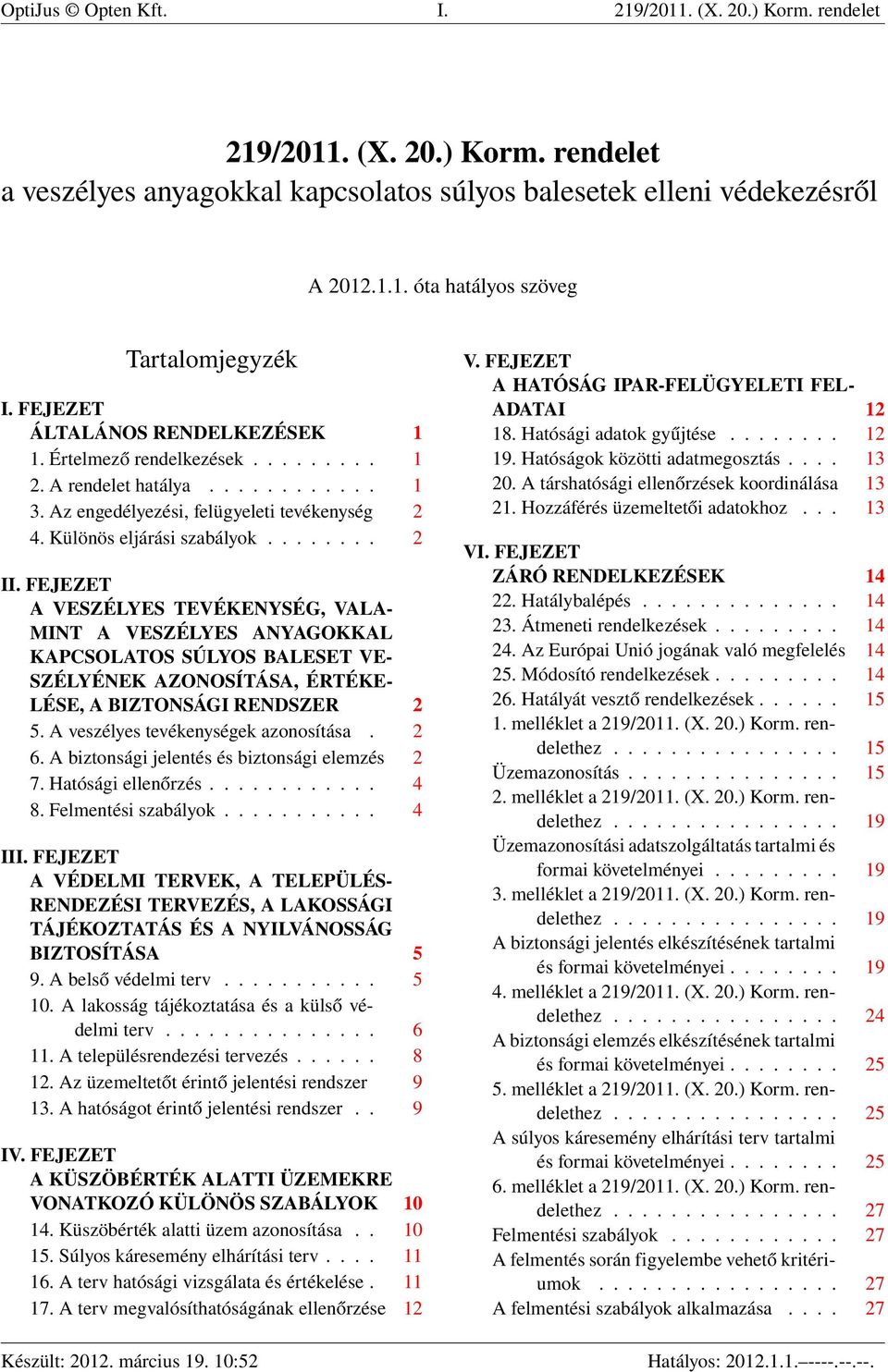 FEJEZET A VESZÉLYES TEVÉKENYSÉG, VALA- MINT A VESZÉLYES ANYAGOKKAL KAPCSOLATOS SÚLYOS BALESET VE- SZÉLYÉNEK AZONOSÍTÁSA, ÉRTÉKE- LÉSE, A BIZTONSÁGI RENDSZER 2 5. A veszélyes tevékenységek azonosítása.