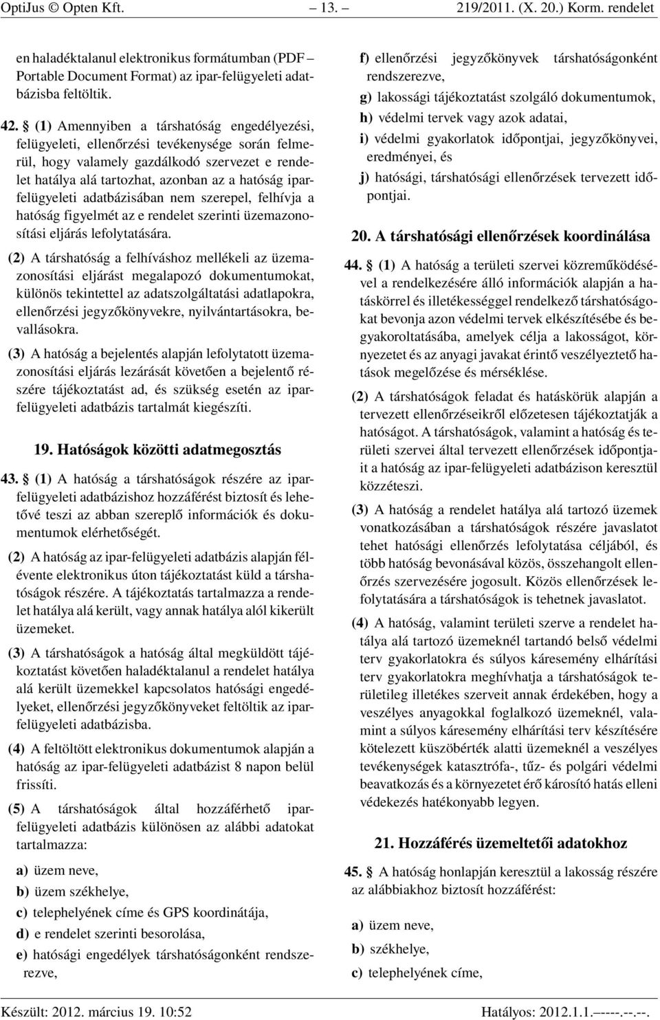 iparfelügyeleti adatbázisában nem szerepel, felhívja a hatóság figyelmét az e rendelet szerinti üzemazonosítási eljárás lefolytatására.