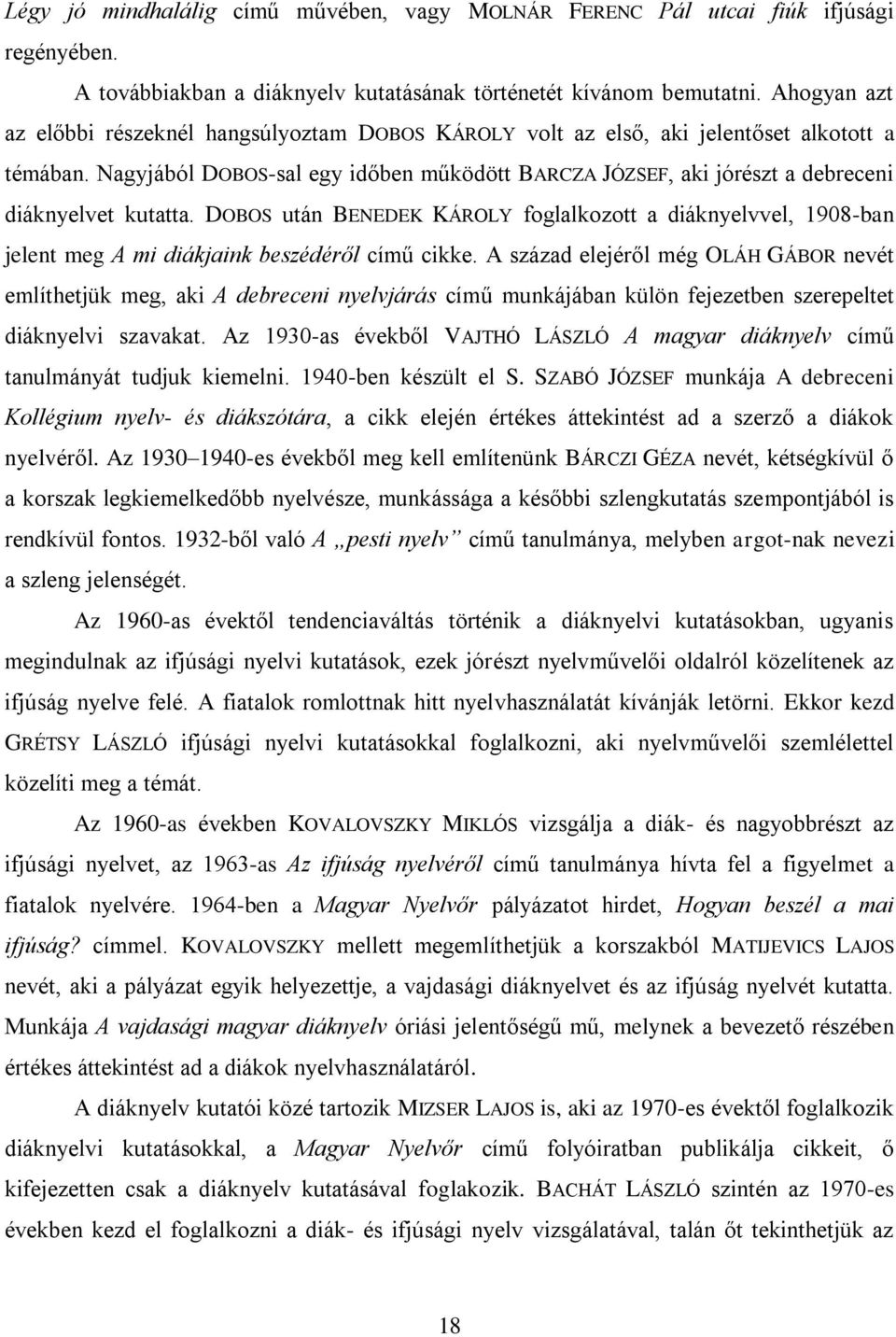 Nagyjából DOBOS-sal egy időben működött BARCZA JÓZSEF, aki jórészt a debreceni diáknyelvet kutatta.