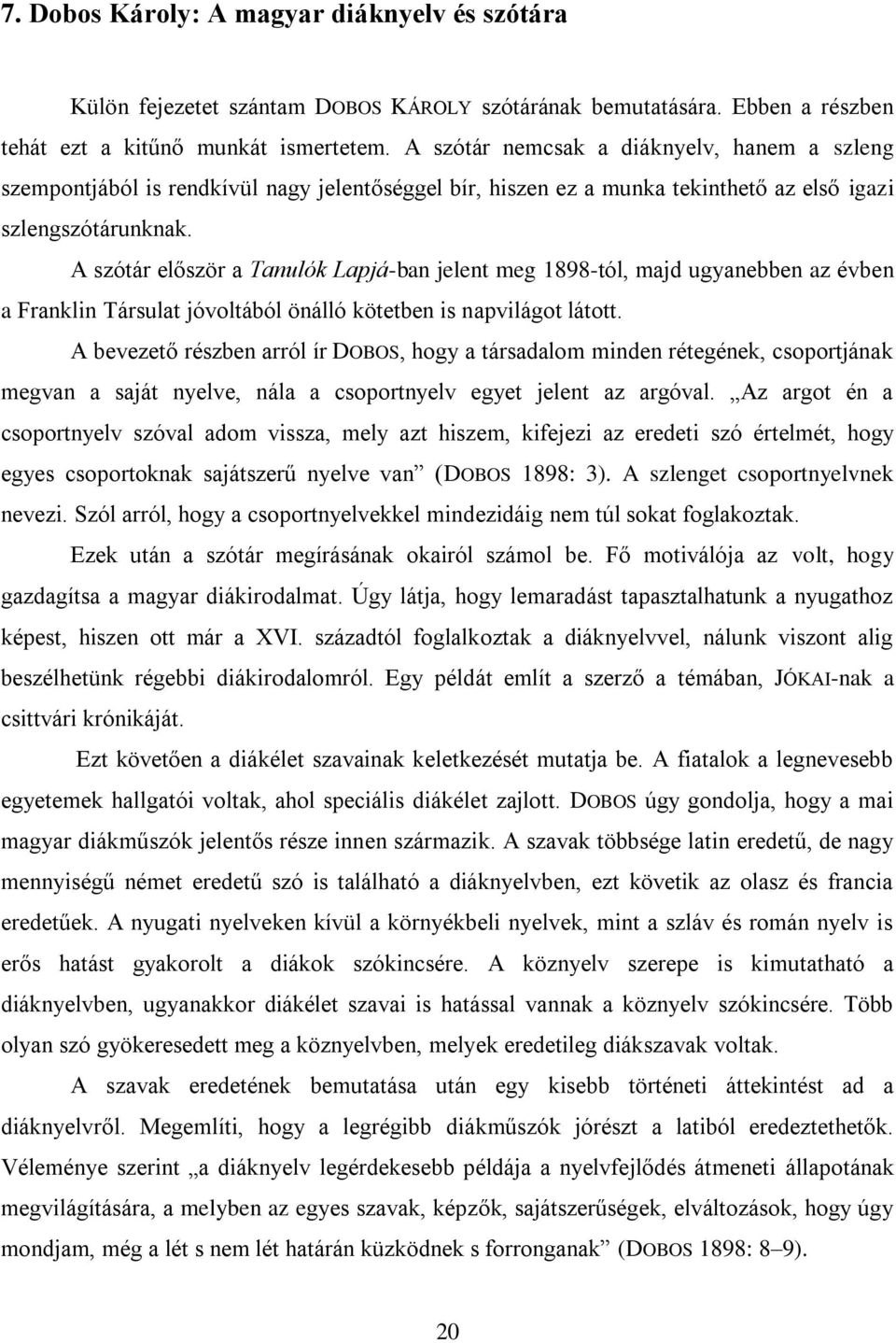 A szótár először a Tanulók Lapjá-ban jelent meg 1898-tól, majd ugyanebben az évben a Franklin Társulat jóvoltából önálló kötetben is napvilágot látott.