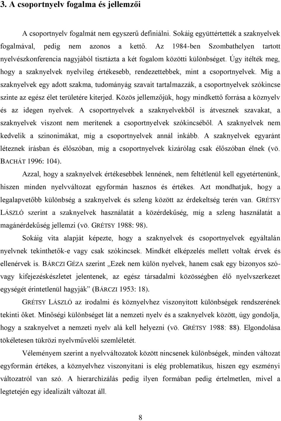 Úgy ítélték meg, hogy a szaknyelvek nyelvileg értékesebb, rendezettebbek, mint a csoportnyelvek.