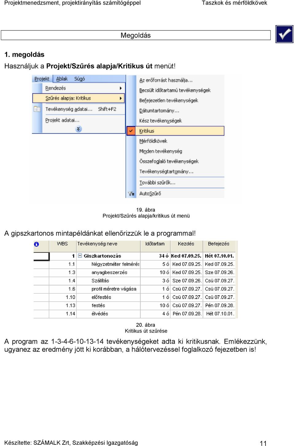 20. ábra Kritikus út szűrése A program az 1-3-4-6-10-13-14 tevékenységeket adta ki kritikusnak.