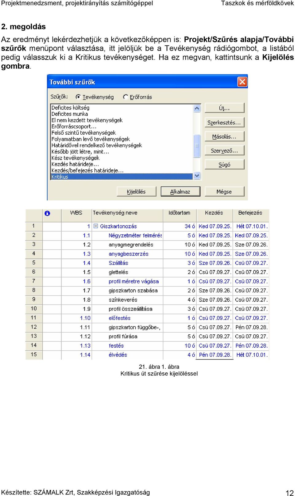 válasszuk ki a Kritikus tevékenységet. Ha ez megvan, kattintsunk a Kijelölés gombra. 21.