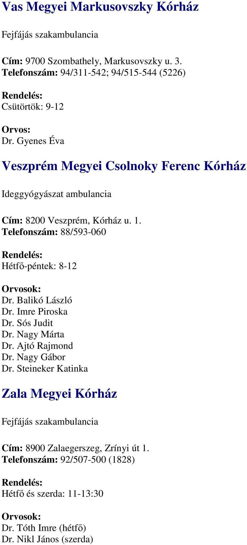 Gyenes Éva Veszprém Megyei Csolnoky Ferenc Kórház Ideggyógyászat ambulancia Cím: 8200 Veszprém, Kórház u. 1.