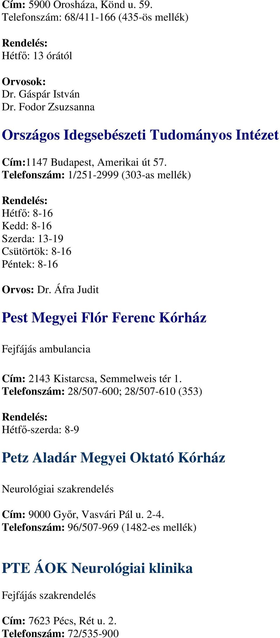 Telefonszám: 1/251-2999 (303-as mellék) Hétfı: 8-16 Kedd: 8-16 Szerda: 13-19 Csütörtök: 8-16 Péntek: 8-16 Dr.