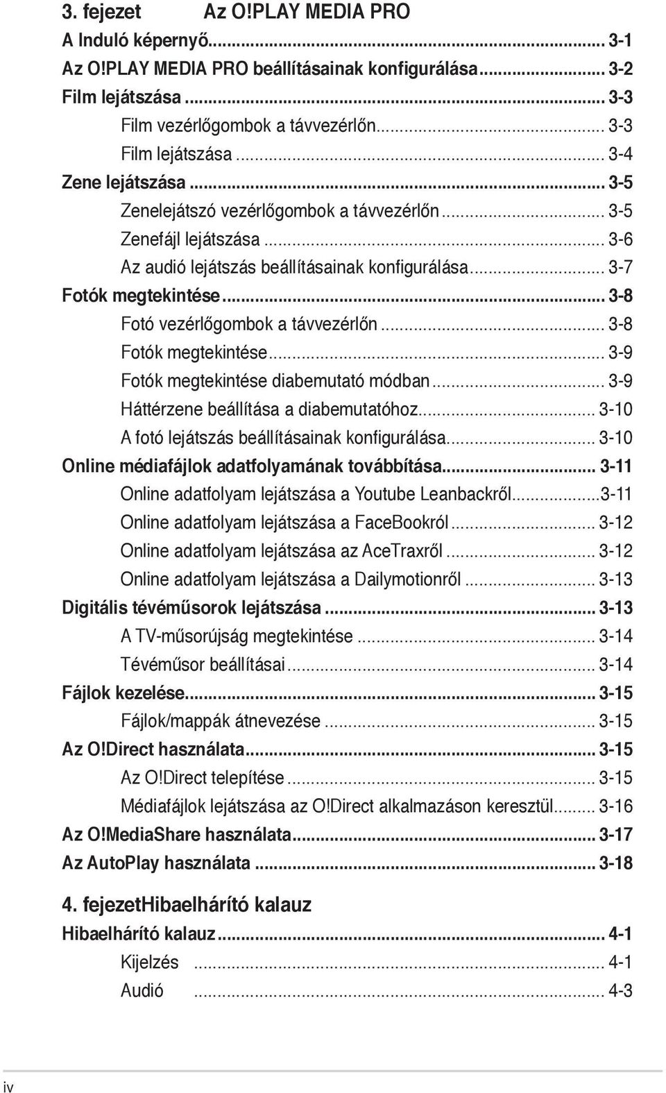 .. 3-8 Fotó vezérlőgombok a távvezérlőn... 3-8 Fotók megtekintése... 3-9 Fotók megtekintése diabemutató módban... 3-9 Háttérzene beállítása a diabemutatóhoz.