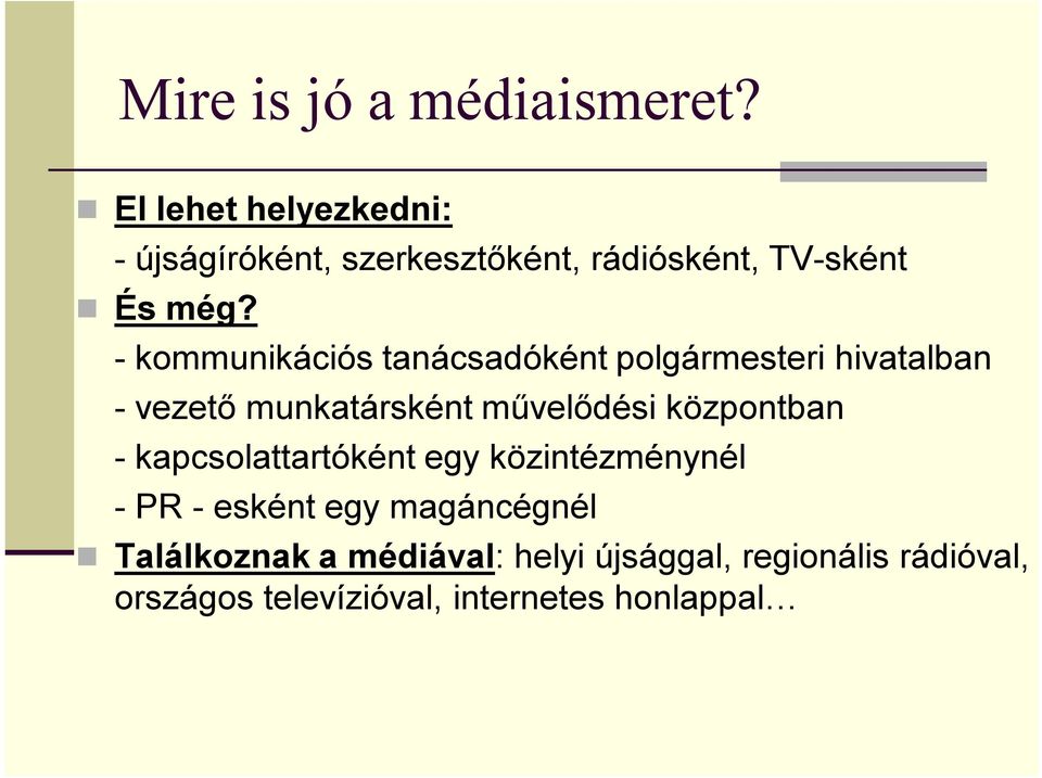 -kommunikációs tanácsadóként polgármesteri hivatalban -vezető munkatársként művelődési