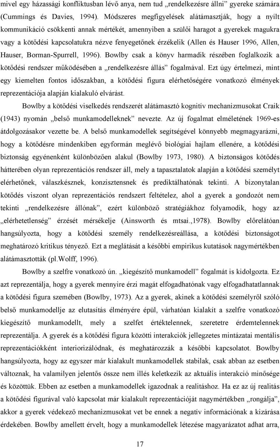 (Allen és Hauser 1996, Allen, Hauser, Borman-Spurrell, 1996). Bowlby csak a könyv harmadik részében foglalkozik a kötődési rendszer működésében a rendelkezésre állás fogalmával.