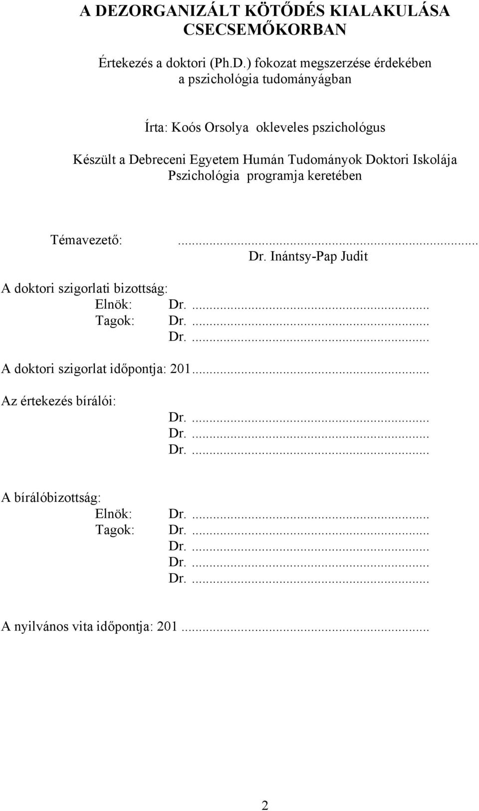 Témavezető:... Dr. Inántsy-Pap Judit A doktori szigorlati bizottság: Elnök: Dr.... Tagok: Dr.... Dr.... A doktori szigorlat időpontja: 201.