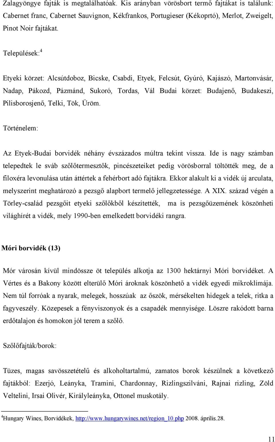Telki, Tök, Üröm. Történelem: Az Etyek-Budai borvidék néhány évszázados múltra tekint vissza.