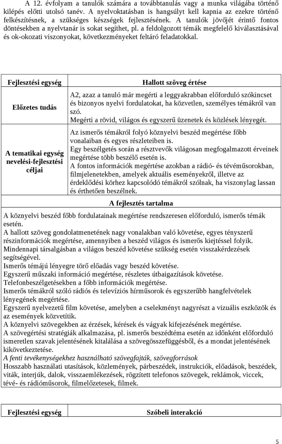 a feldolgozott témák megfelelő kiválasztásával és ok-okozati viszonyokat, következményeket feltáró feladatokkal.