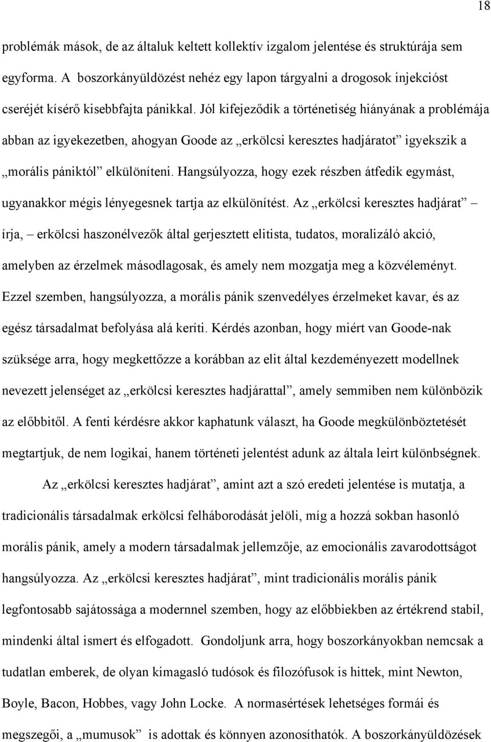 Jól kifejeződik a történetiség hiányának a problémája abban az igyekezetben, ahogyan Goode az erkölcsi keresztes hadjáratot igyekszik a morális pániktól elkülöníteni.