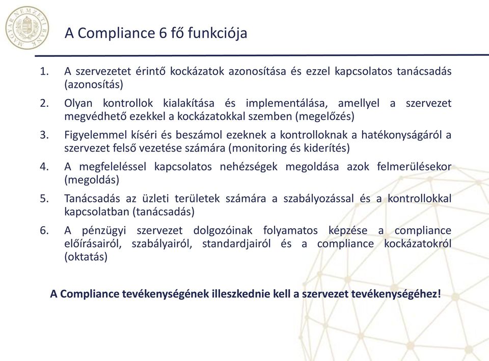 Figyelemmel kíséri és beszámol ezeknek a kontrolloknak a hatékonyságáról a szervezet felső vezetése számára (monitoring és kiderítés) 4.