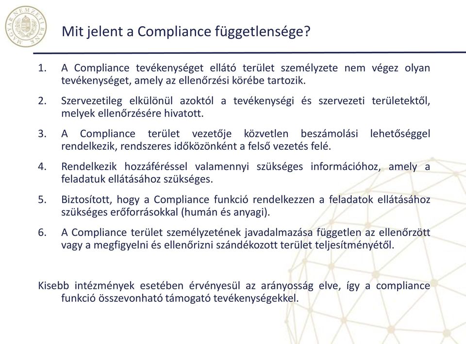 A Compliance terület vezetője közvetlen beszámolási lehetőséggel rendelkezik, rendszeres időközönként a felső vezetés felé. 4.