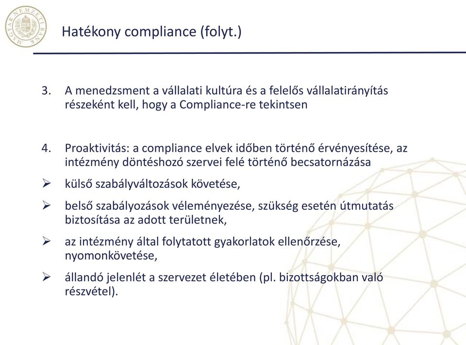 Proaktivitás: a compliance elvek időben történő érvényesítése, az intézmény döntéshozó szervei felé történő becsatornázása külső