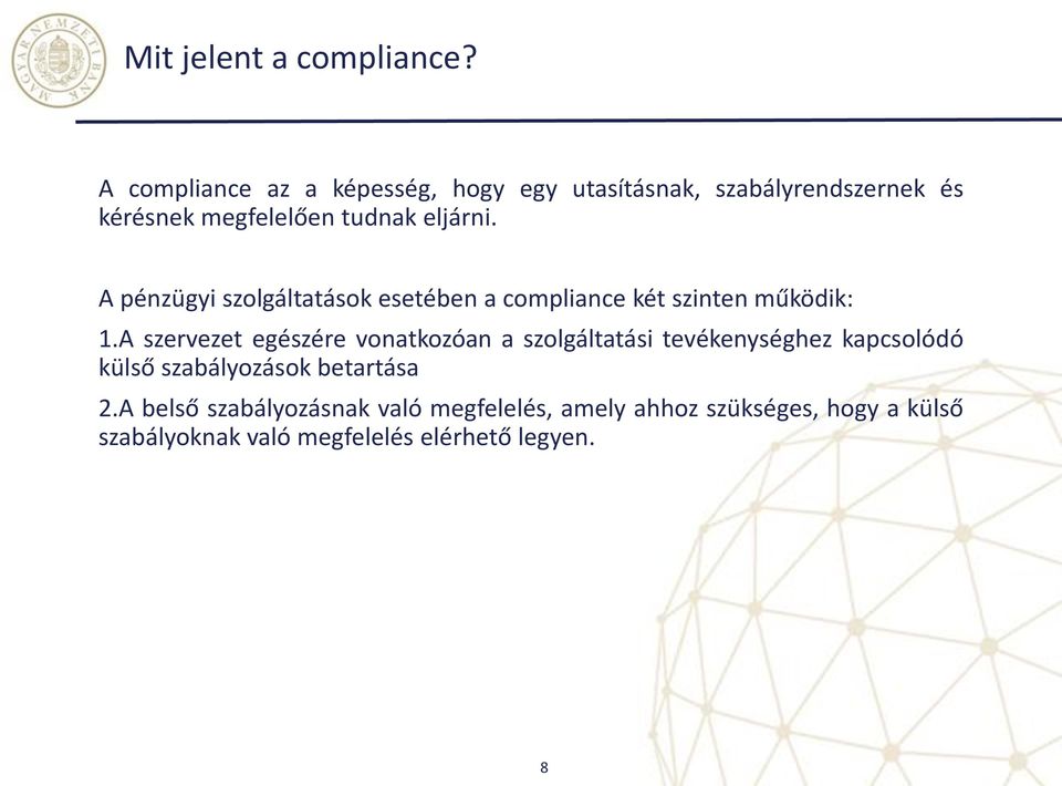 A pénzügyi szolgáltatások esetében a compliance két szinten működik: 1.