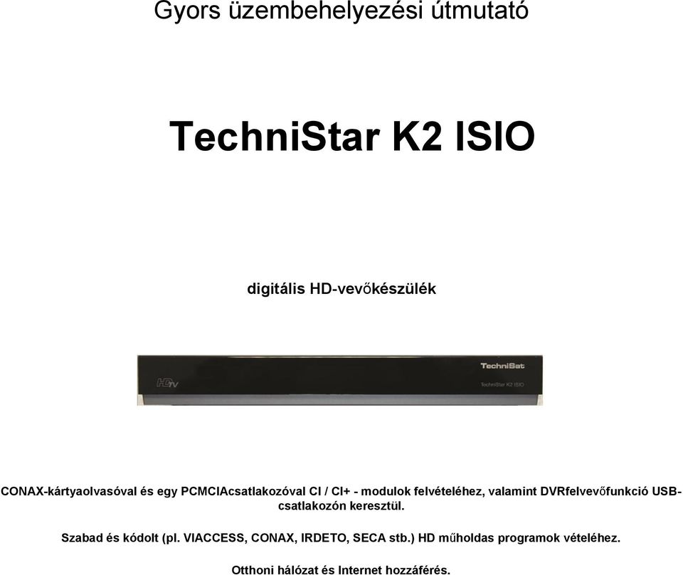 valamint DVRfelvevőfunkció USBcsatlakozón keresztül. Szabad és kódolt (pl.