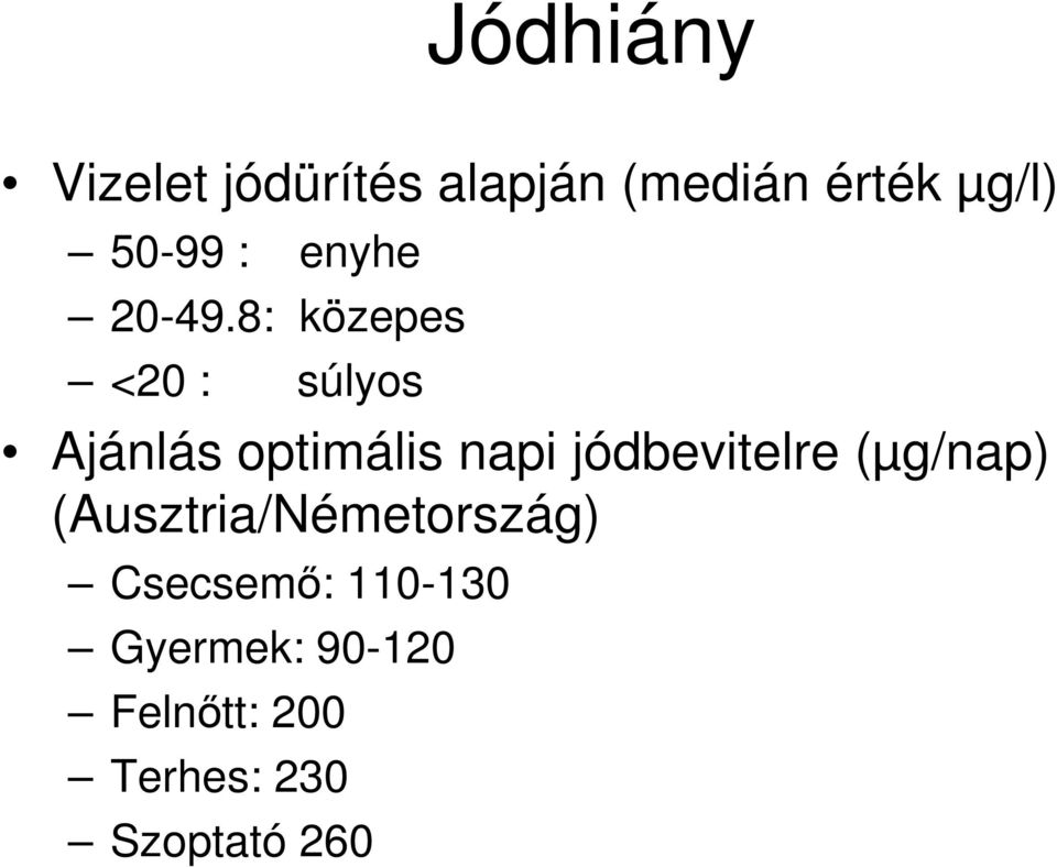 8: közepes <20 : súlyos Ajánlás optimális napi jódbevitelre