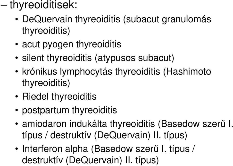 Riedel thyreoiditis postpartum thyreoiditis amiodaron indukálta thyreoiditis (Basedow szerű I.