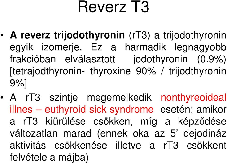 9%) [tetrajodthyronin- thyroxine 90% / trijodthyronin 9%] A rt3 szintje megemelkedik nonthyreoideal illnes