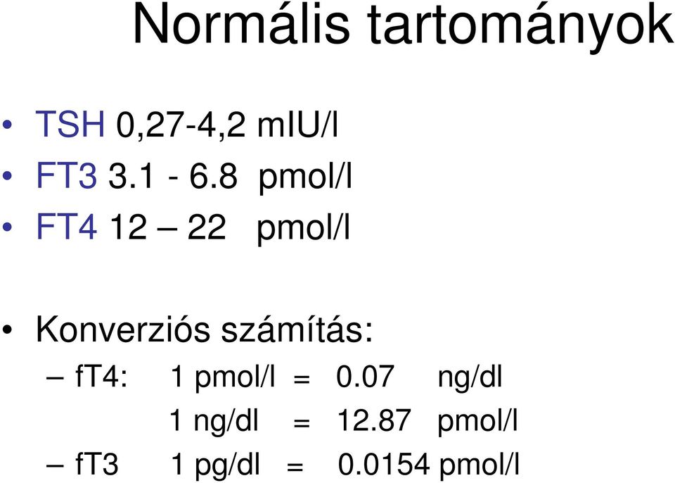 8 pmol/l FT4 12 22 pmol/l Konverziós