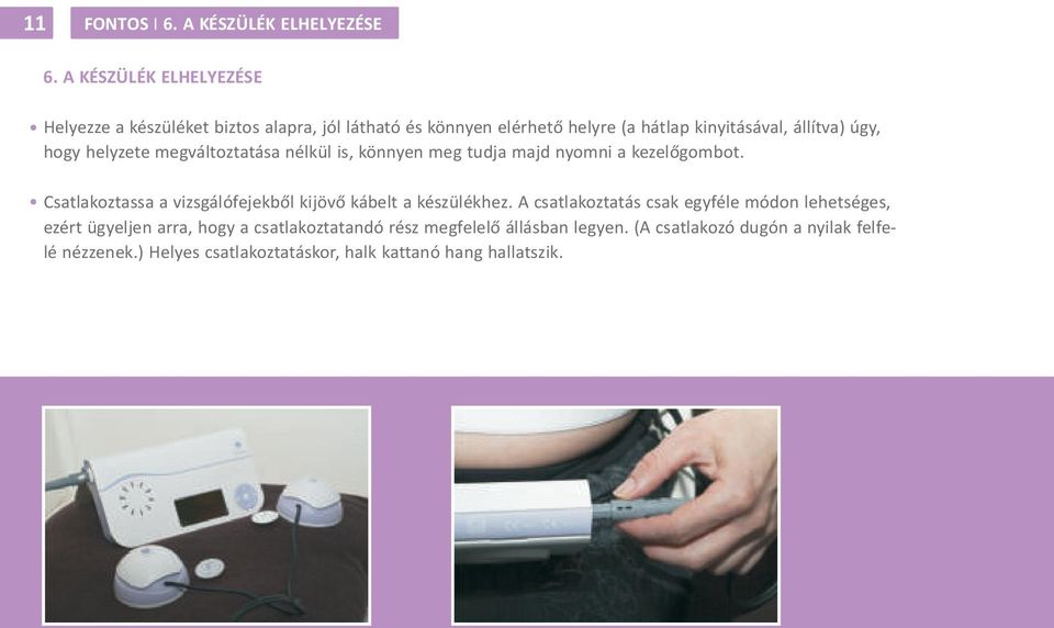 hogy helyzete megváltoztatása nélkül is, könnyen meg tudja majd nyomni a kezelõgombot.